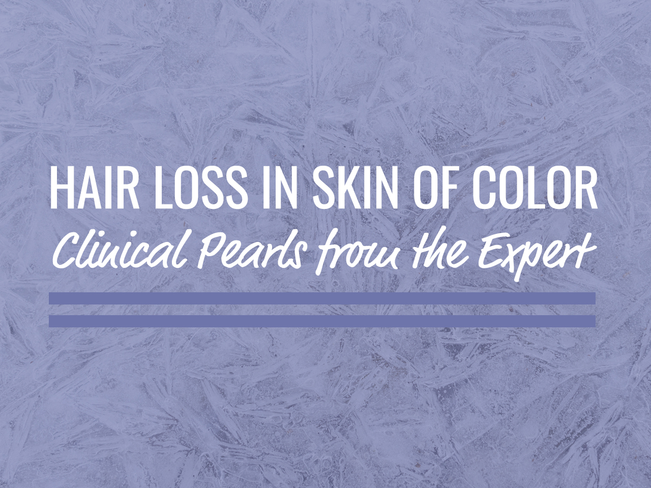 Next Steps in Derm Hair Loss Clinical Pearls from the Expert
