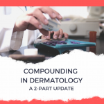 Compounding in Dermatology Update